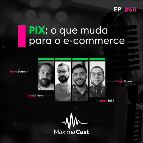 #68 - PIX: o que muda para o e-commerce