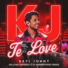 Kevi Jonny - Te Love (Sullivan Saporito E DJ Marrentinho Remix)