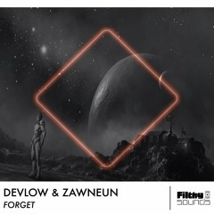 DEVLOW & ZAWNEUN - Forget [Filthy Sounds Release]