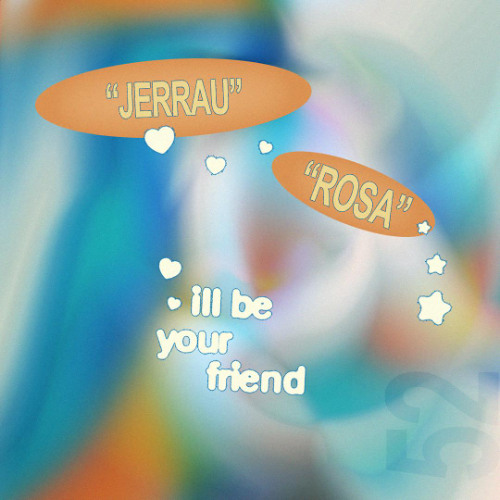 ill be your friend w/ Rosa & Jerrau