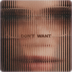 don't want (but you)