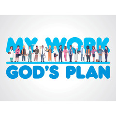 My Work, God’s Plan #1 - Made to Work (Genesis 1:27-2:15)