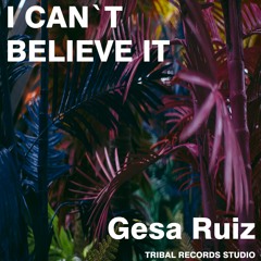 I CAN`T BELIEVE IT (Gesa Ruiz - tribal remix)