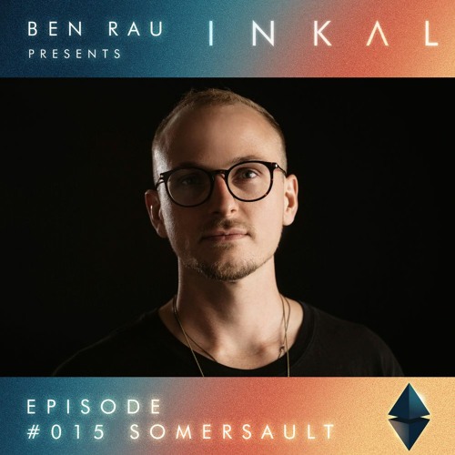 Ben Rau presents INKAL Episode 015 Somersault