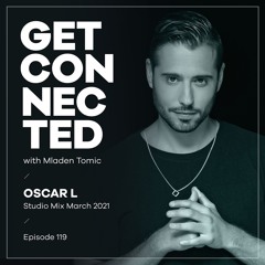 Get Connected with Mladen Tomic - 119 - Guest Mix by Oscar L