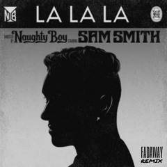 Naughty Boy - La La La (feat. Sam Smith) [Fadaway Remix]