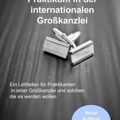 [READ DOWNLOAD] LegalArt Guide - Praktikum in einer internationalen Gro?kanzklei (2. Auflage):