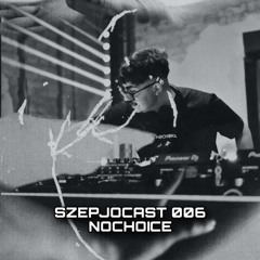 SZEPJOCAST 006 NOCHOICE