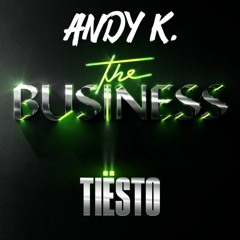 Tiësto - The Business (Andy K Remix) [FREE DOWNLOAD]
