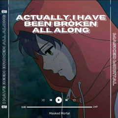Actually, I Have Been Broken All Along..