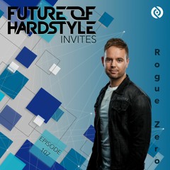 Future of Hardstyle Podcast Invites: Rogue Zero #107