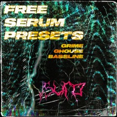 FREE GHOUSE / GRIME / BASSLINE SERUM PRESETS