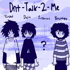 dnt-tlk-2-me w/ dojin, uber, Benjahmen