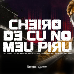 Cheiro de Cu no Meu Piru (feat. DJ Dozabri, Maestro Bê & MC Yuri)