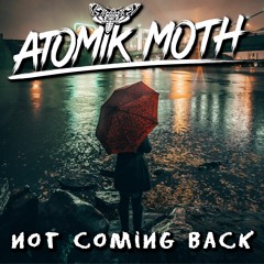Atomik Moth - Not Coming Back