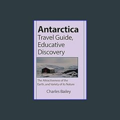[PDF] eBOOK Read 🌟 Antarctica Travel Guide, Educative Discovery: The Attractiveness of the Earth,
