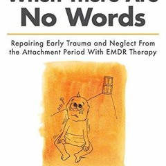 Audiobook When There Are No Words: Repairing Early Trauma and Neglect From the Attachment Period