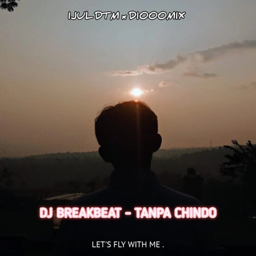DJ BREAKBEAT - TANPA CHINDO [ IJUL DTM × DIOOOMIX ]