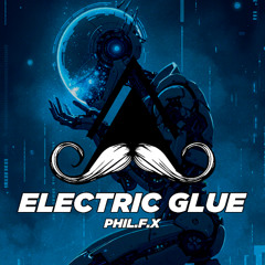phil.F.x - Electric Glue (Original Mix) [MUSTACHE CREW RECORDS]