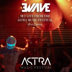 EWAVE LIVE FROM THE ASTRA MUSIC FESTIVAL - 18.05.2024