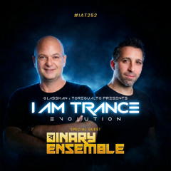 I Am Trance, Evolution - 252 with Glassman & Toregualto special guest:  Binary Ensemble