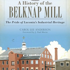 PDF/READ  A History of the Belknap Mill: The Pride of Laconia's Industrial Herit