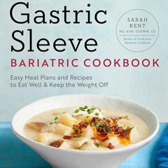 free read✔ The Gastric Sleeve Bariatric Cookbook: Easy Meal Plans and Recipes to Eat Well & Keep