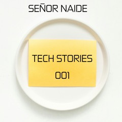 Señor Naide | Tech Stories | 001