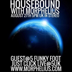 HOUSEBOUND WITH MORPHELIUS - Guest@5 FUNKY FOOT - 27 - 08 - 22