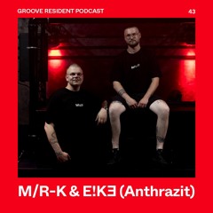 Groove Resident Podcast 43 - M/R-K B2B E!KƎ
