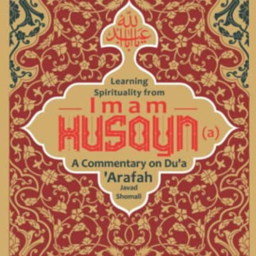 [GET] KINDLE 📦 Learning Spirituality from Imam Husayn (a): A Commentary on Du‘a ‘Ara
