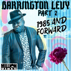 Million Vibes Presents: Barrington Levy Part. 2 (1985 And Forward)