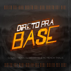 DIRETO PRA BASE - (DJ’s CAIO VIEIRA & WG DO SS) MC MENOR THALIS