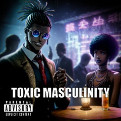 Toxic Masculinity (Dez Nado X A1TRE!)