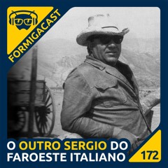 O outro Sergio do Faroeste Italiano | FormigaCast 172