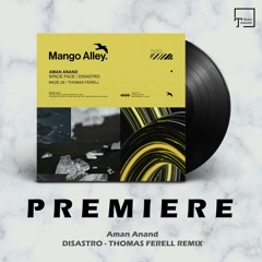 PREMIERE: Aman Anand - Disastro (Thomas Ferell Remix) [MANGO ALLEY]