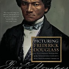 ACCESS KINDLE 📩 Picturing Frederick Douglass: An Illustrated Biography of the Ninete