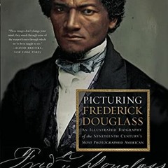 [View] [EPUB KINDLE PDF EBOOK] Picturing Frederick Douglass: An Illustrated Biography of the Ninetee