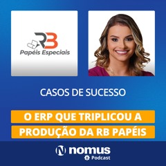 Casos de Sucesso #30 - O ERP que Triplicou a Produção da RB Papéis