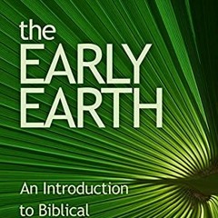 Access KINDLE 🗃️ The Early Earth: An Introduction to Biblical Creationism by  John C