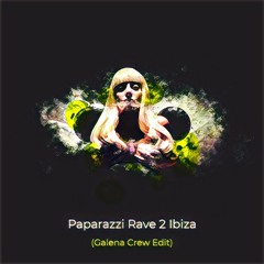 Paparazzi Rave 2 Ibiza (Galena Crew Edit)