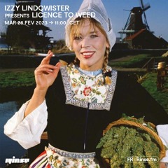 Izzy Lindqwister presents Licence To Weed - 28 Février 2023