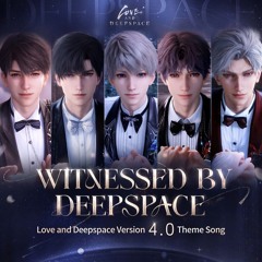 张韶涵,Bryan Yang – Witnessed by Deepspace (Love and Deepspace Version 4.0 Theme Song