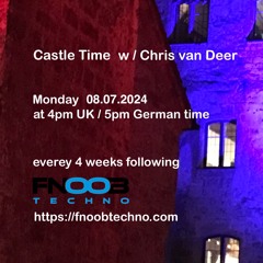 DJ Chris van Deer @ Castle Time - Fnoob Techno Radio #55 08.07.2024
