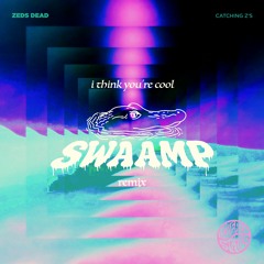 i think you're cool - Zeds Dead, Jenna Pemkowski (SWAAMP Remix)