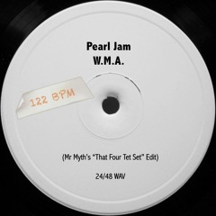 Pearl Jam - W.M.A. (Mr Myth's 'That Four Tet Set' Edit)