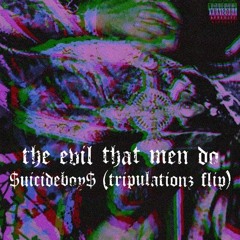 $uicide Boy$ - The Evil That Men Do (TRiPULATiONZ Flip)