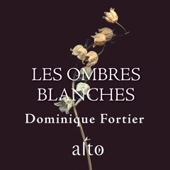 Les ombres blanches de Dominique Fortier - extrait