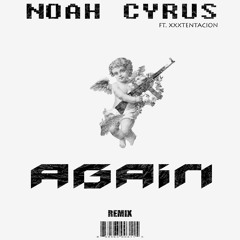 Noah Cyrus - Again Ft. XXXTENTACION (K&M REMIX)