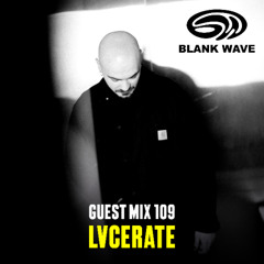Blank Wave Guest Mix 109: Lvcerate